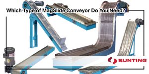 Which Type of MagSlide® Magnetic Conveyor Does Your Metal Stamping Facility Need-Bunting-Newton